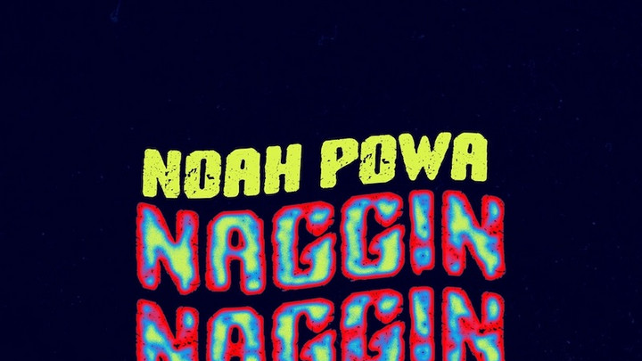 Noah Powa - Naggin [5/6/2022]