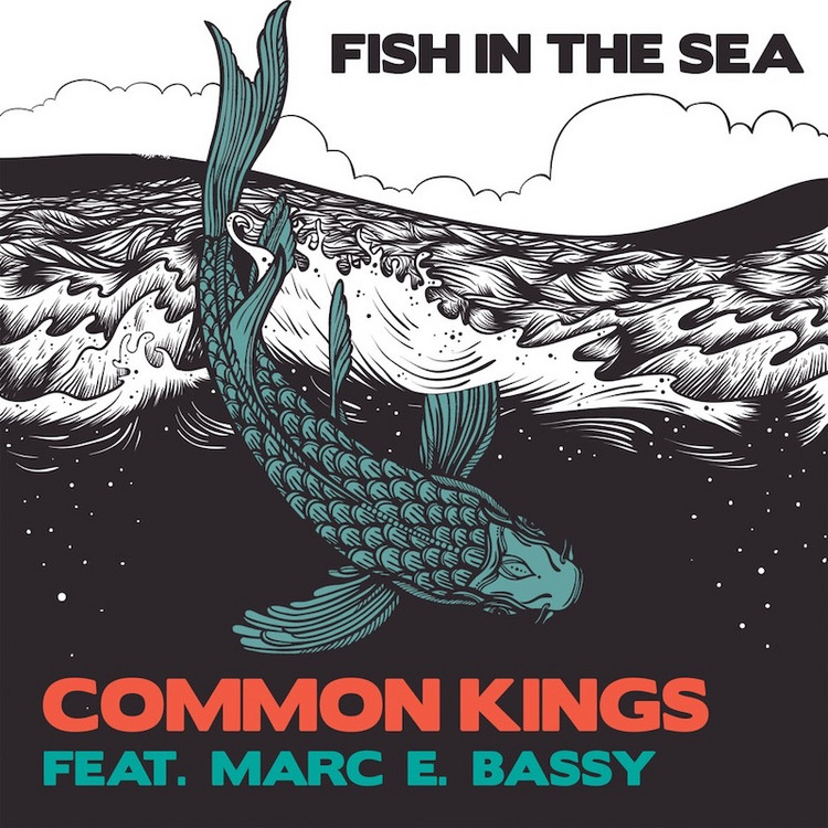 Common Kings feat. Marc E. Bassy - Fish In The Sea