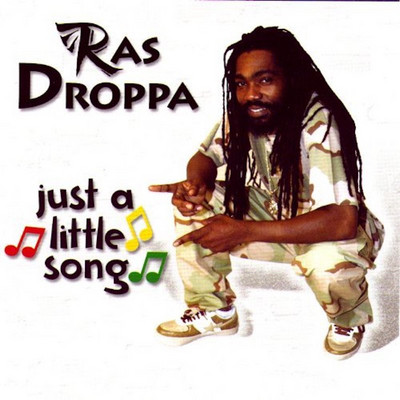 Ras Droppa - Just A Little A Song
