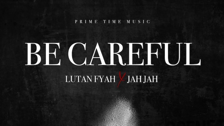 Lutan Fyah & Jah Jah - Be Careful [2/14/2020]