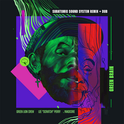 Green Lion Crew, Lee Scratch Perry & Yaadcore - Green Brain (Subatomic Sound System Remix & Dub)