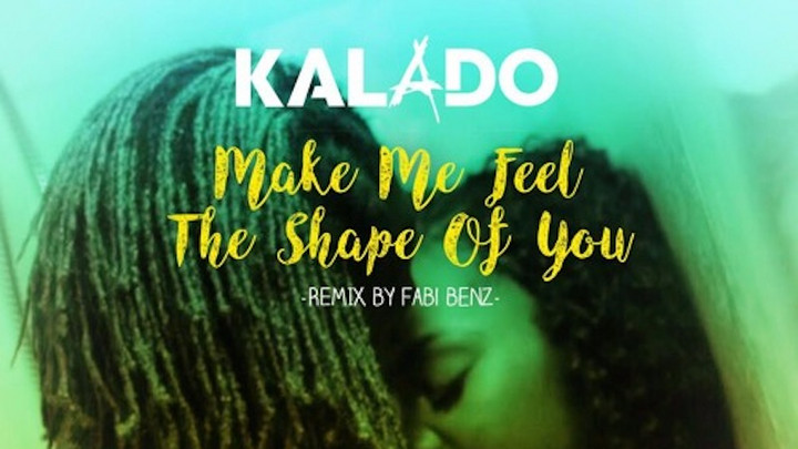 Kalado - Make Me Feel the Shape Of You (Fabi Benz RMX) [3/20/2017]