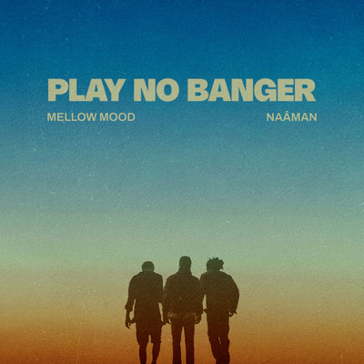 Mellow Mood & Naâman - Play No Banger