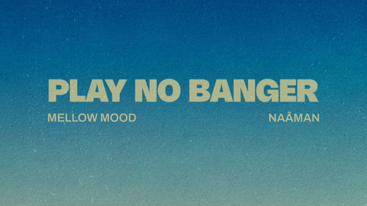 Mellow Mood & Naâman - Play No Banger [10/10/2025]