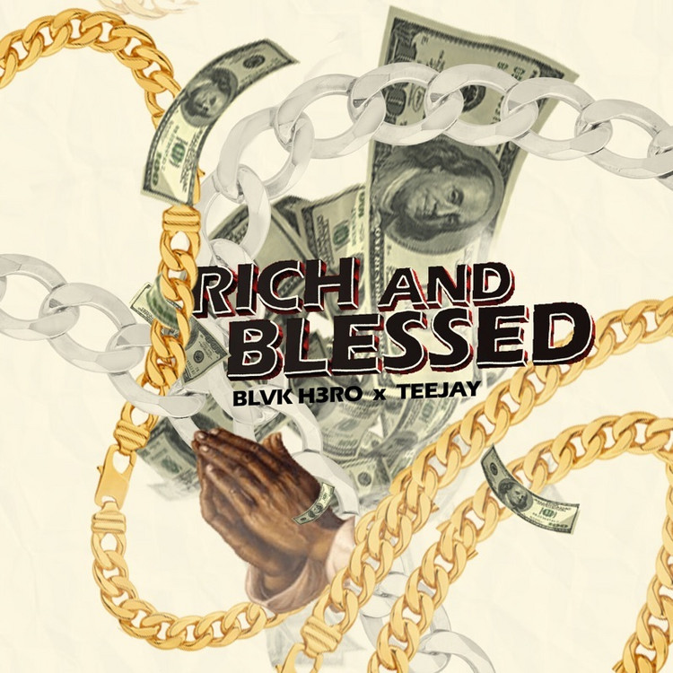 Blvk H3ro x Teejay - Rich And Blessed