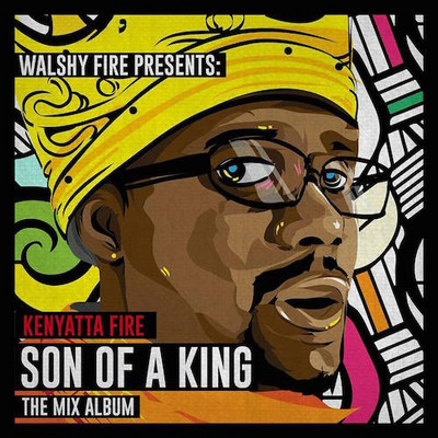 Walshy Fire Presents: Kenyatta Fire - Son Of A King (Mix Album)