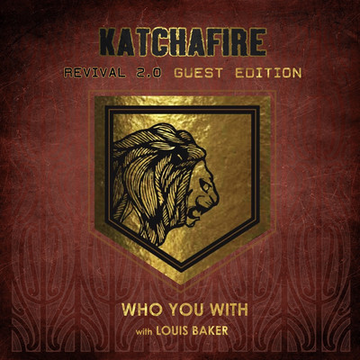 Katchafire x Louis Baker - Who You With