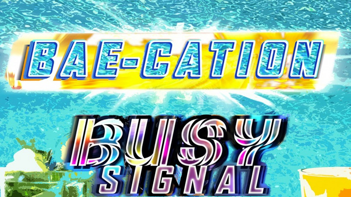 Busy Signal - Bae-Cation [1/13/2023]