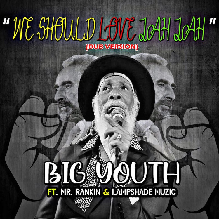 Big Youth feat. Mr. Rankin' & Lampshade Muzic - We Should Love Jah Jah