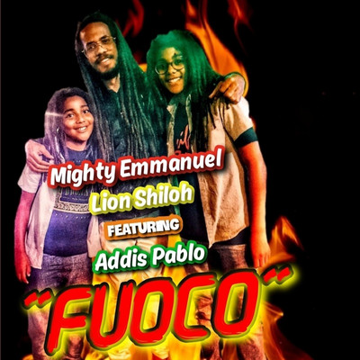 Mighty Emmanuel & Lion Shiloh feat. Addis Pablo - Fuoco