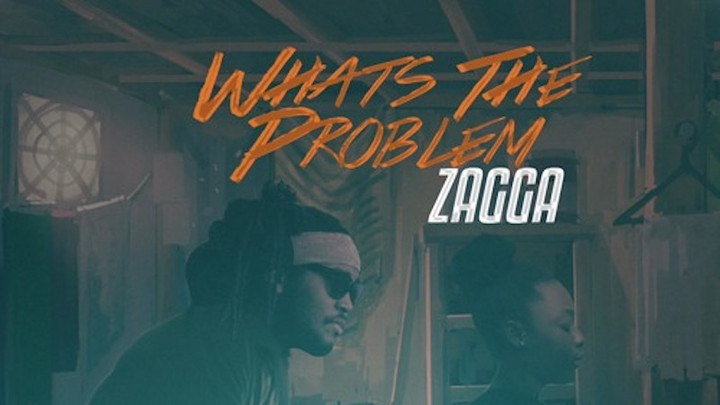 Zagga - What's The Problem [6/7/2019]