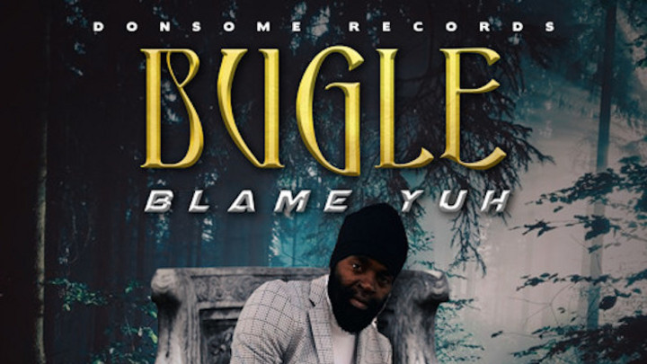 Bugle - Blame Yuh [5/15/2020]