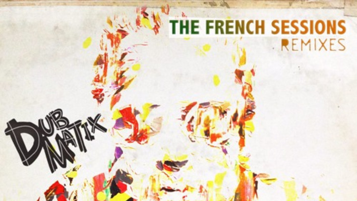 Dubmatix - The French Sessions Remixes (Full Album) [4/20/2016]
