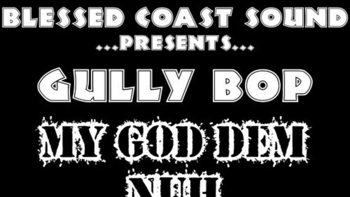 Gully Bop - My God Dem Nuh Bad Like Me (RMX) [1/28/2015]