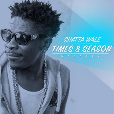 Shatta Wale - Times & Season