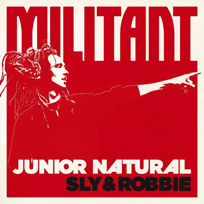 Junior Natural with Sly & Robbie - Militant