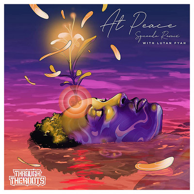 Through The Roots feat. Lutan Fyah - At Peace (squeeda Remix)