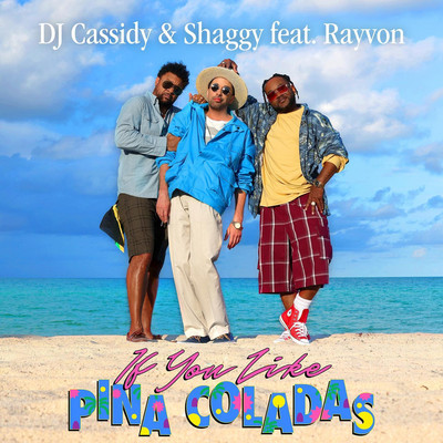 DJ Cassidy x Shaggy feat. Rayvon - If You Like Pina Coladas
