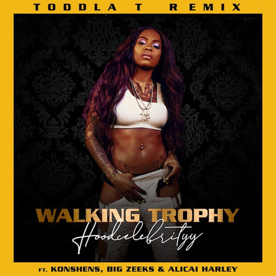 Hood Celebrityy feat. Konshens, Big Zeeks & Alicaì Harley - Walking Trophy (Toddla T Remix)