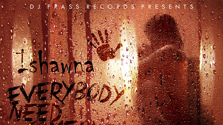 Ishawna - Everybody Need Someone [5/28/2016]