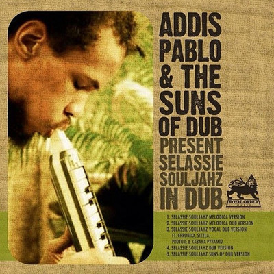 Addis Pablo - Selassie Souljahz In Dub feat The Suns Of Dub