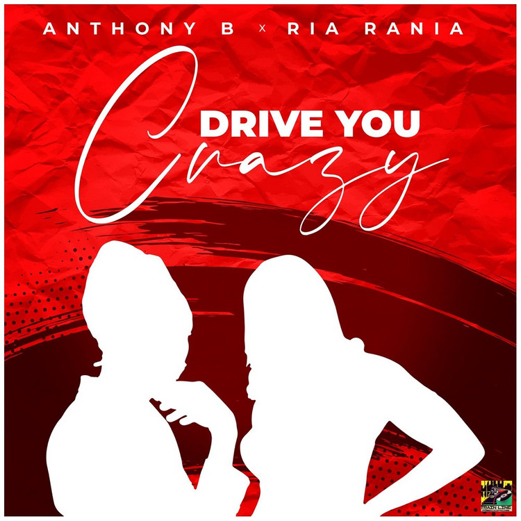 Anthony B X Ria Rania - Drive You Crazy