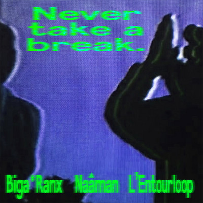 Biga*Ranx, Naâman & L'Entourloop - Never Take