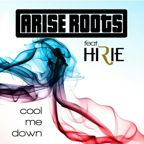 Arise Roots - Cool Me Down feat. Hirie