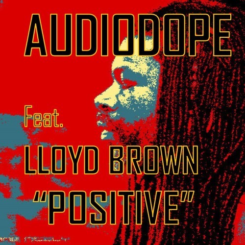 Audiodope - Positive feat. Lloyd Brown