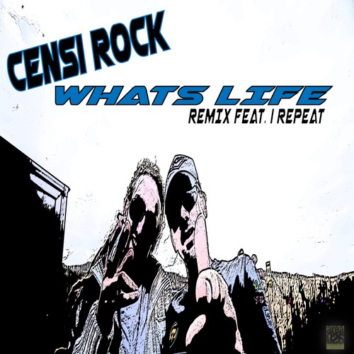 Censi Rock feat. I Repeat - Whats Life (Remix)