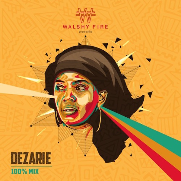 Dezarie - 100% Mix by Walshy Fire