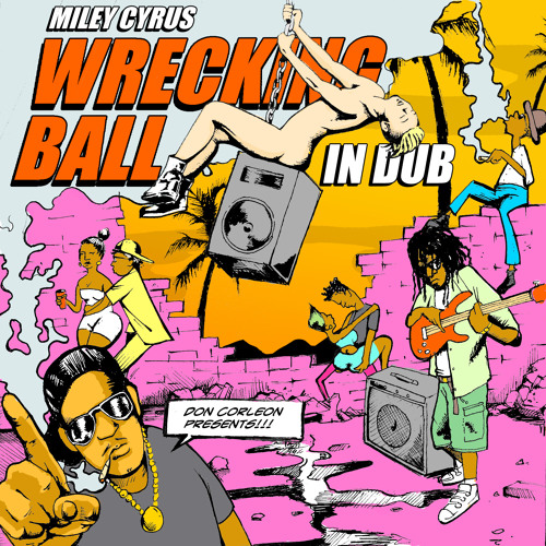 Miley Cyrus & Don Corleon - Wrecking Ball In Dub