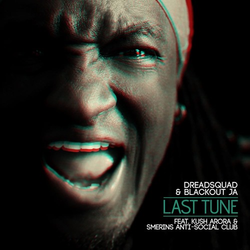 Dreadsquad & Blackout JA - Last Tune feat. Kush Arora & Smerins Anti-Social Club