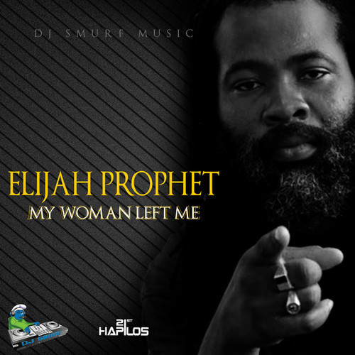 Elijah Prophet - My Woman Left Me