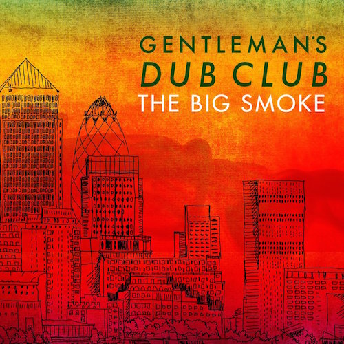Gentleman's Dub Club - Big Smoke Album Mix