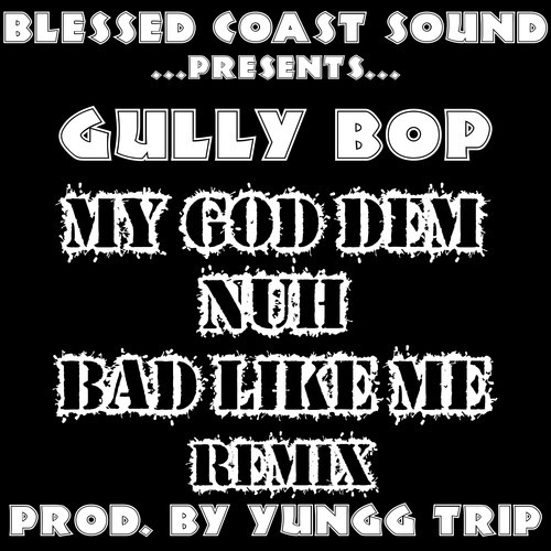 Gully Bop - My God Dem Nuh Bad Like Me (RMX)