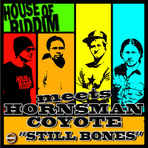 House of Riddim meets Hornsman Coyote - Still Bones