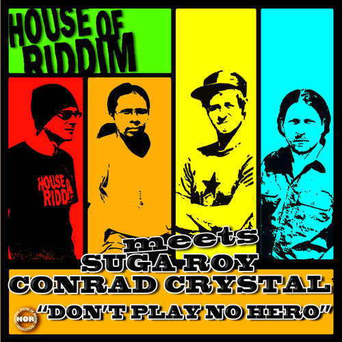 House of Riddim meets Suga Roy & Conrad Crystal - Don't Play No Hero