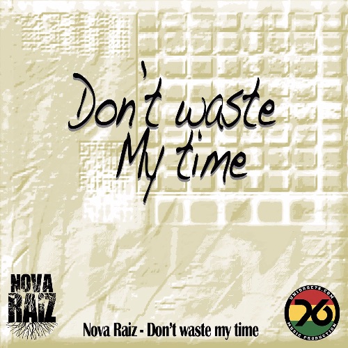 Nova Raiz - Don't Waste My Time