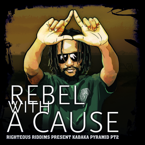 Righteous Riddims present Kabaka Pyramid PT2 - Rebel With A Cause [2014]