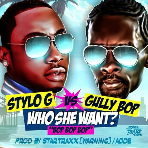 Stylo G & Gully Bop - Who She Want