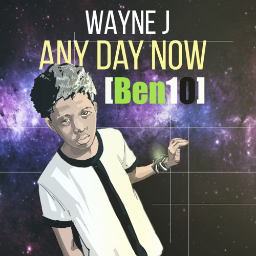 Wayne J - Any Day Now (Ben10)