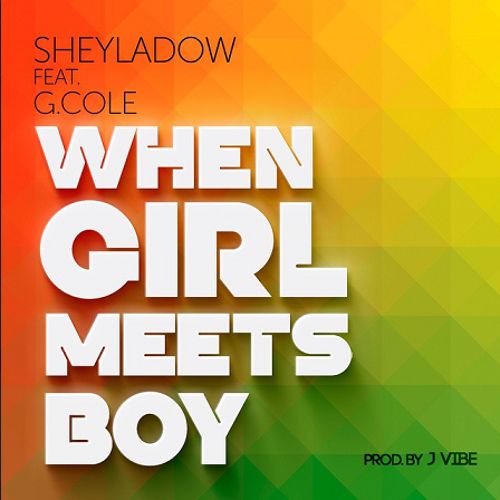 Sheyladow feat. G Cole - When Girl Meets Boy