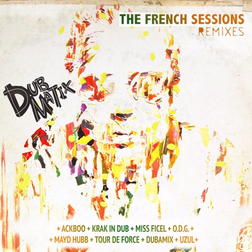Dubmatix - The French Sessions Remixes (Full Album)
