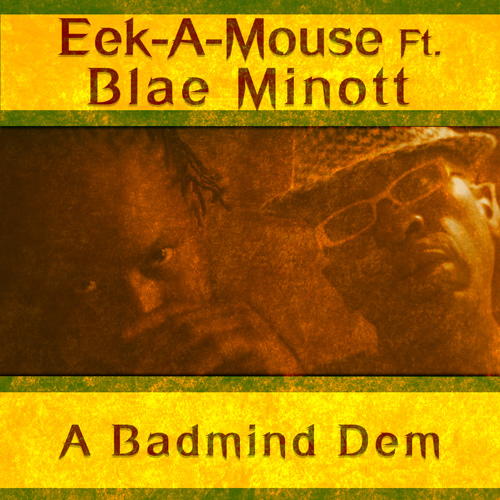 Eek A Mouse feat. Blae Minott - A Badmind Dem