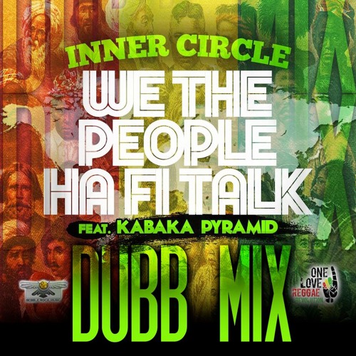 Inner Circle feat. Kabaka Pyramid - We The People Haffi Talk (Dubb Mix)