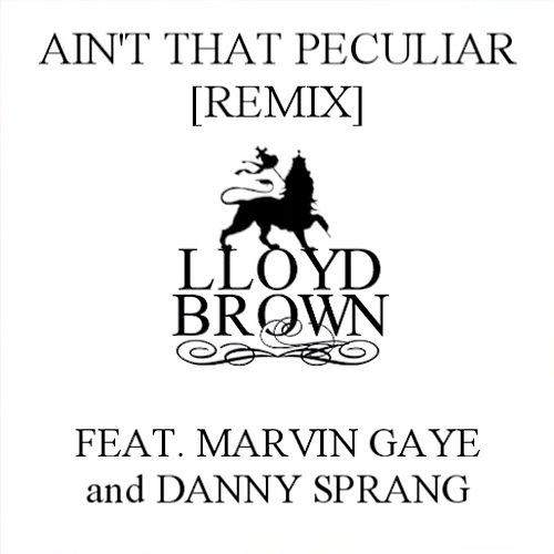 Lloyd Brown - Aint That Peculiar feat. Marvin Gaye & Danny Sprang (Remix)