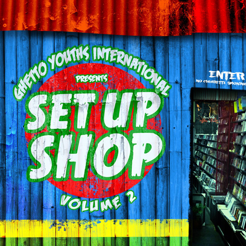 Ghetto Youths International presents Set Up Shop Vol.2