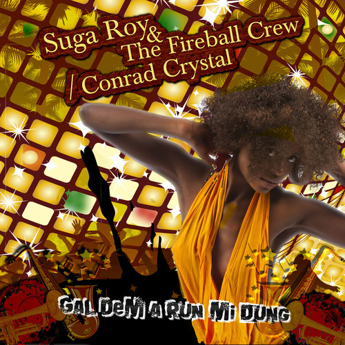 Suga Roy & The Fireball Crew with Conrad Crystal - Gal Dem A Run Me Dung