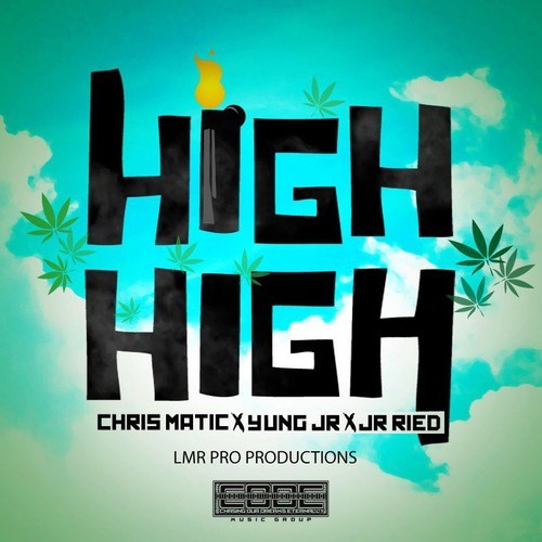 Chris Matic feat. Yung JR & Junior Reid - High High
